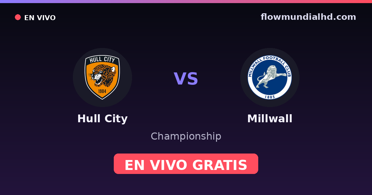 Hull City vs Millwall — Championship · historial y dónde ver en vivo gratis en FlowMundial HD