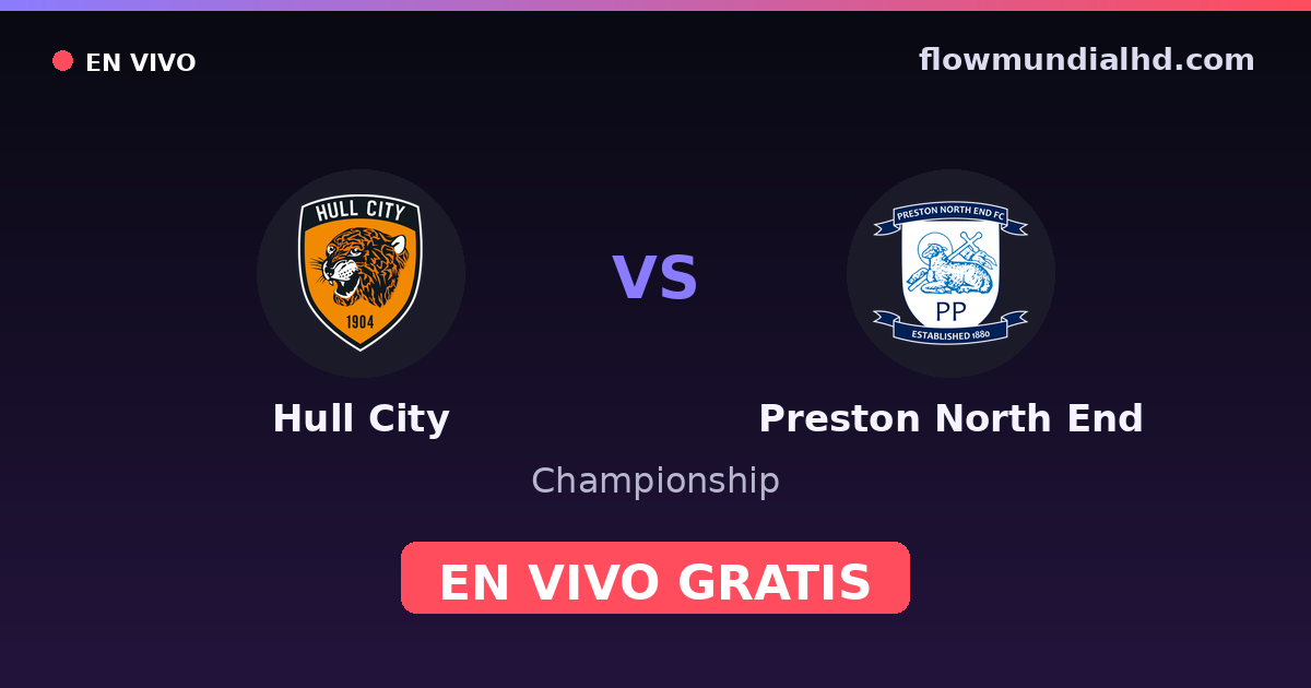 Hull City vs Preston North End — Championship · historial y dónde ver en vivo gratis en FlowMundial HD