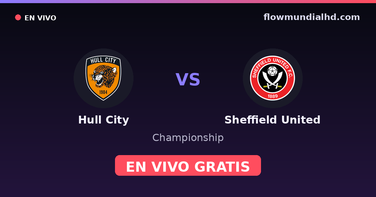 Hull City vs Sheffield United — Championship · historial y dónde ver en vivo gratis en FlowMundial HD