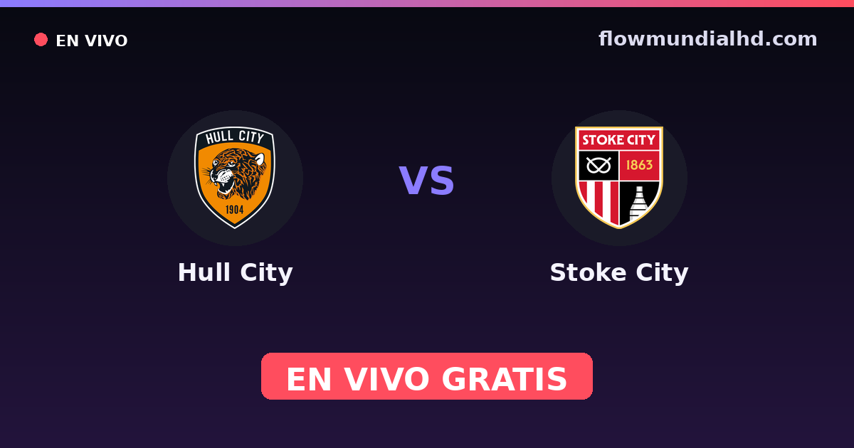 Hull City vs Stoke City — EFL Cup, Championship · historial y dónde ver en vivo gratis en FlowMundial HD