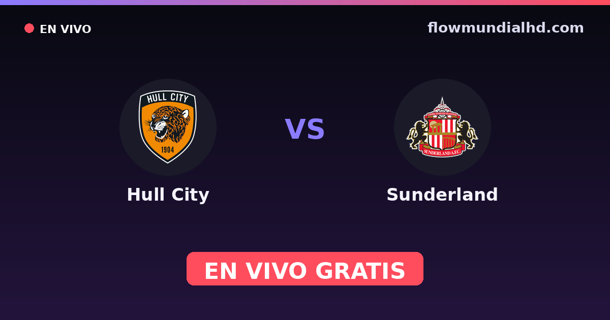 Hull City vs Sunderland — Amistosos de clubes, EFL Cup · historial y dónde ver en vivo gratis en FlowMundial HD