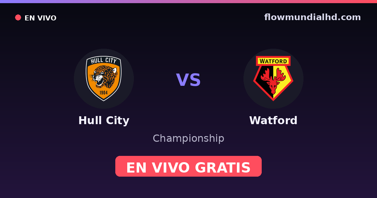 Hull City vs Watford — Championship · historial y dónde ver en vivo gratis en FlowMundial HD