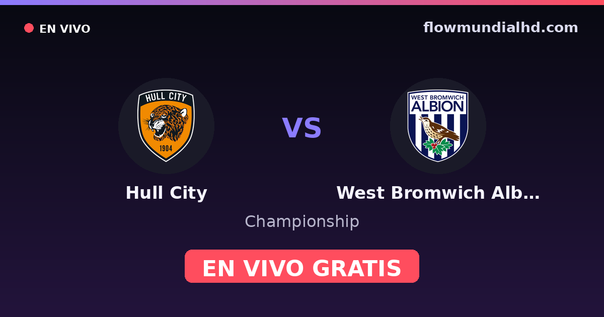 Hull City vs West Bromwich Albion — Championship · historial y dónde ver en vivo gratis en FlowMundial HD