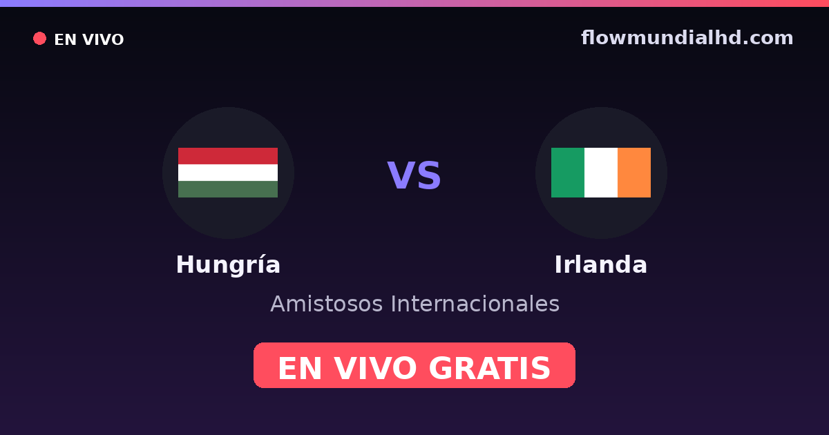 Hongrie vs Irlande — Matchs amicaux internationaux, Qualifications UEFA · historique et où regarder en direct gratuitement sur FlowMundial HD