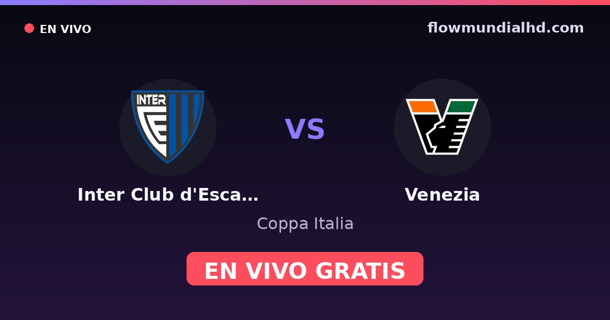 Inter Club d'Escaldes vs Venezia — Coppa Italia, Serie A · historial y dónde ver en vivo gratis en FlowMundial HD