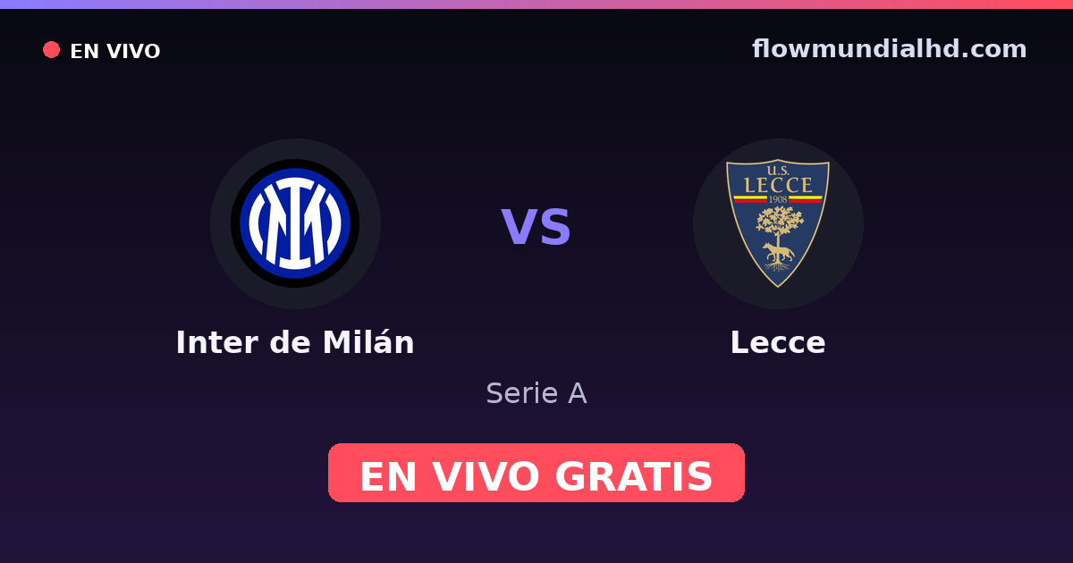 Inter de Milán vs Lecce — Serie A · historial y dónde ver en vivo gratis en FlowMundial HD