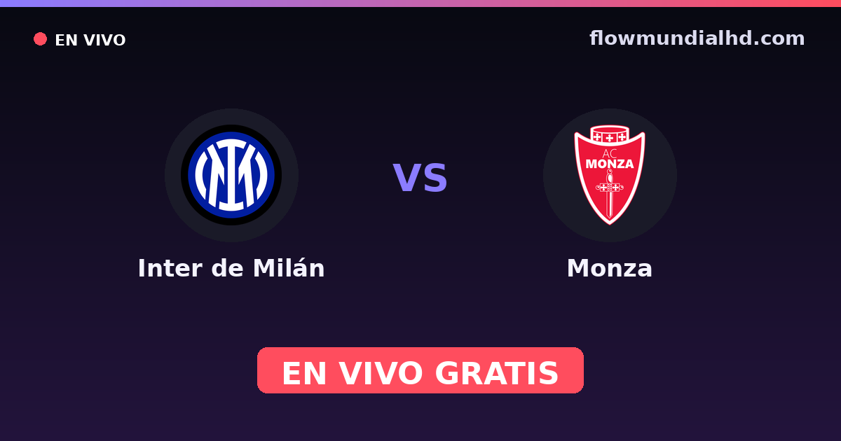 Inter de Milán vs Monza — Amistosos de clubes, Serie A · historial y dónde ver en vivo gratis en FlowMundial HD