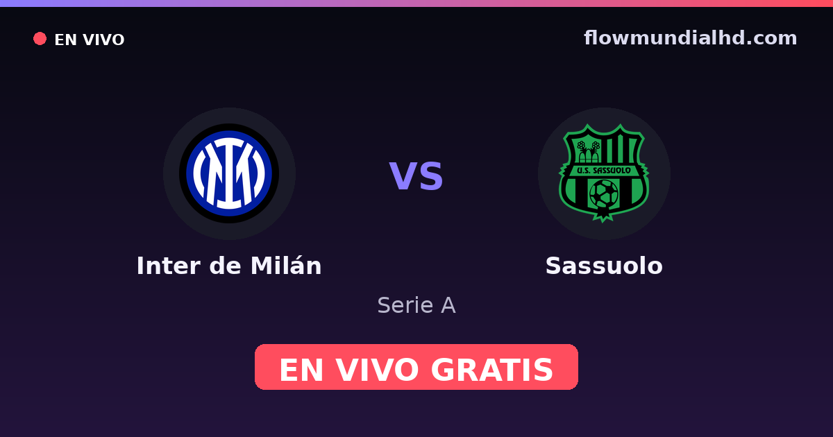 Inter de Milán vs Sassuolo — Serie A · historial y dónde ver en vivo gratis en FlowMundial HD