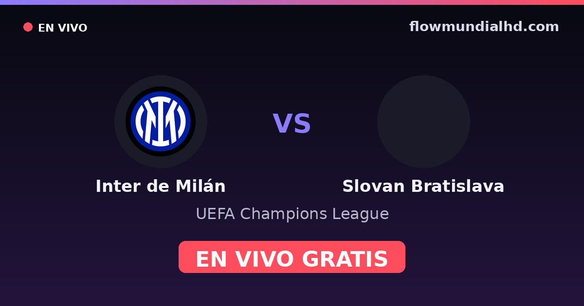 Inter de Milán vs Slovan Bratislava — UEFA Champions League · historial y dónde ver en vivo gratis en FlowMundial HD