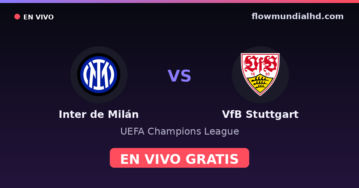 Inter de Milán vs VfB Stuttgart — UEFA Champions League · historial y dónde ver en vivo gratis en FlowMundial HD
