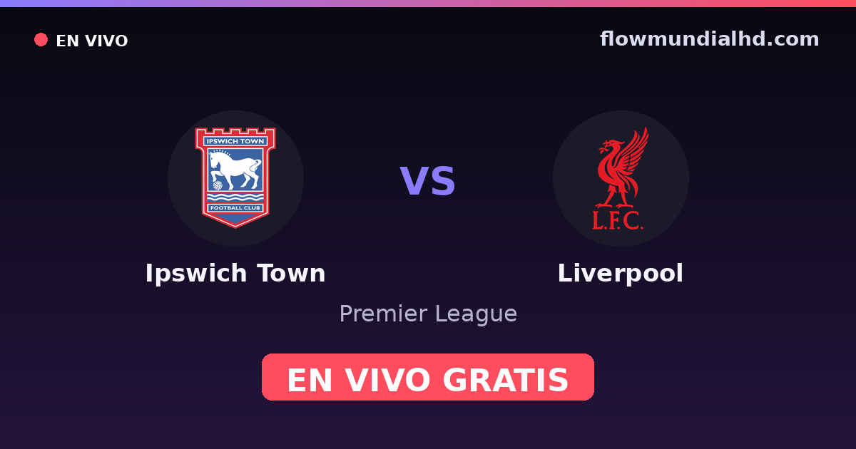 Ipswich Town vs Liverpool — Premier League · historial y dónde ver en vivo gratis en FlowMundial HD