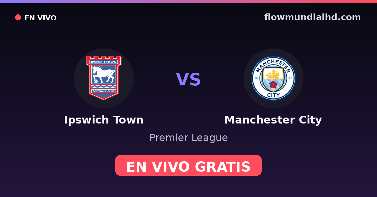 Ipswich Town vs Manchester City — Premier League · historial y dónde ver en vivo gratis en FlowMundial HD
