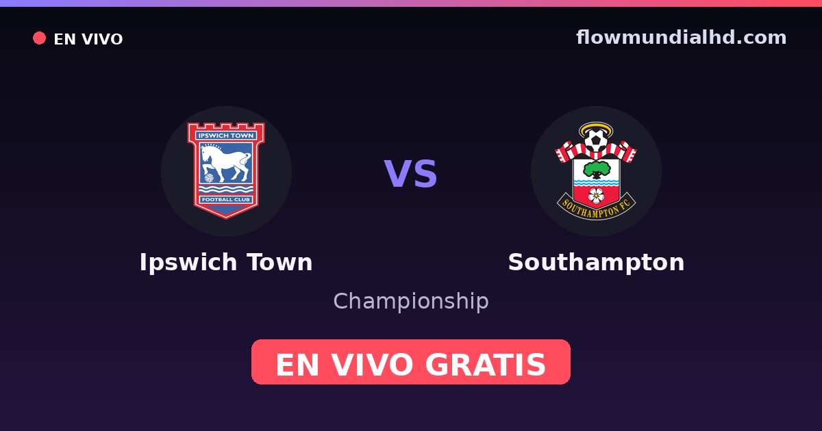 Ipswich Town vs Southampton — Championship, Premier League · historial y dónde ver en vivo gratis en FlowMundial HD