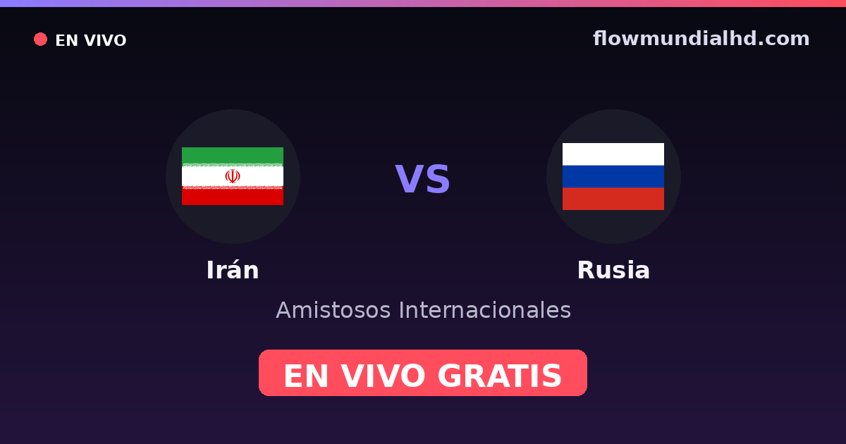 Irán vs Rusia — Amistosos Internacionales · historial y dónde ver en vivo gratis en FlowMundial HD