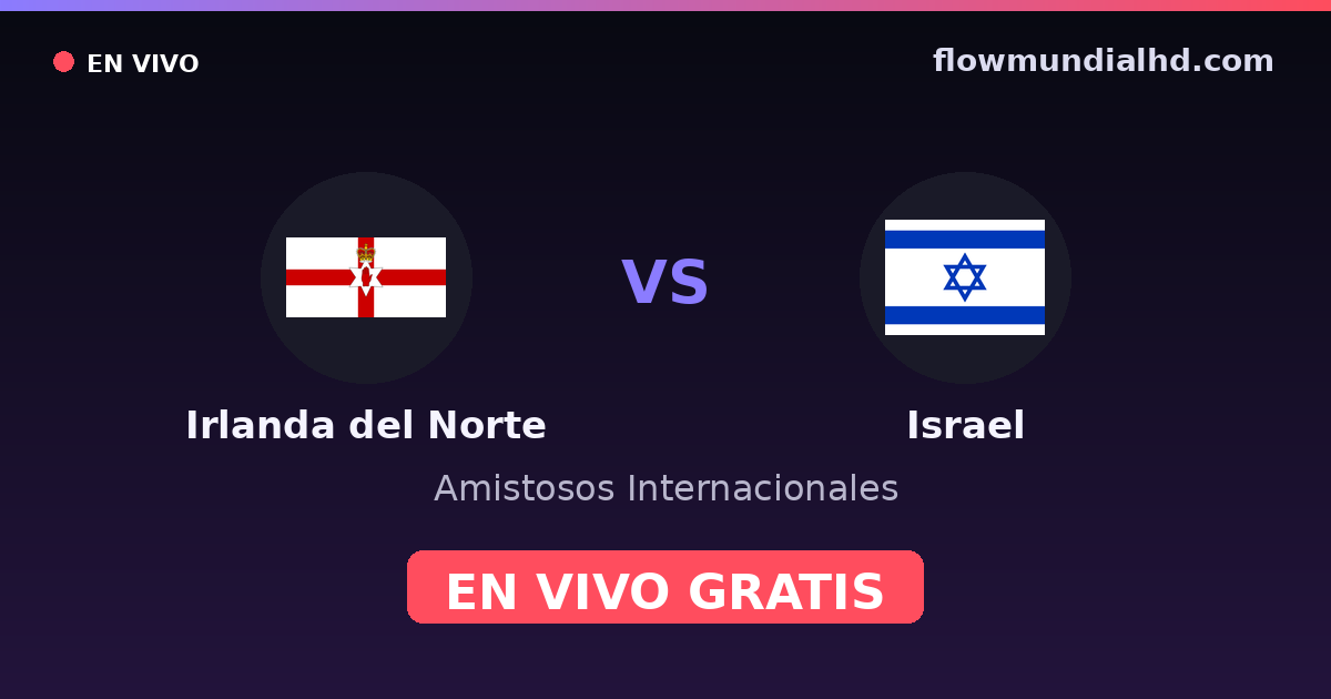 Nordirland vs Israel — Internationale Freundschaftsspiele, UEFA-Qualifikation · Bilanz und wo man live und kostenlos zusehen kann auf FlowMundial HD