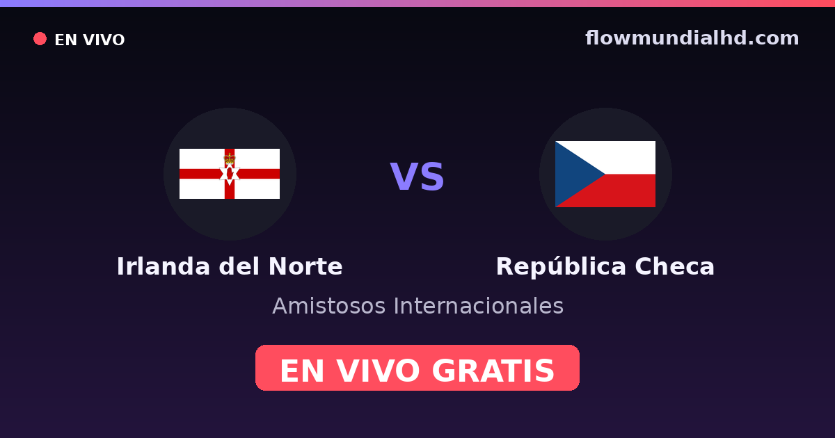 Irlande du Nord vs Tchéquie — Matchs amicaux internationaux, Qualifications UEFA · historique et où regarder en direct gratuitement sur FlowMundial HD