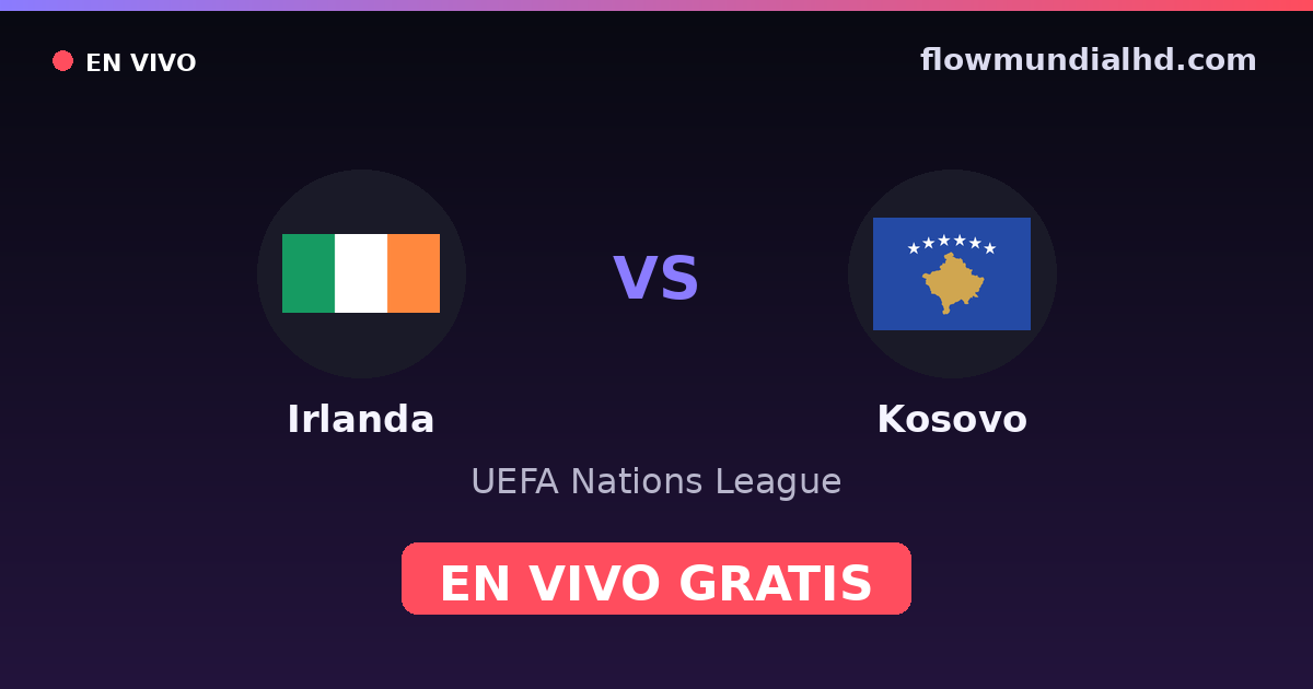 Irlanda vs Kosovo — UEFA Nations League · historial y dónde ver en vivo gratis en FlowMundial HD