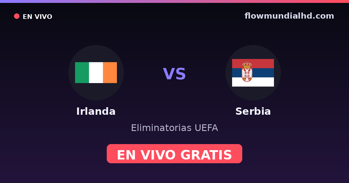 Irlanda vs Sérvia — Eliminatorias UEFA · histórico e onde assistir ao vivo grátis na FlowMundial HD
