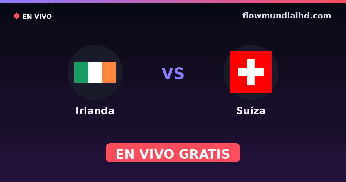 Irlanda vs Suiza — Clasificacion Eurocopa, Amistosos Internacionales · historial y dónde ver en vivo gratis en FlowMundial HD