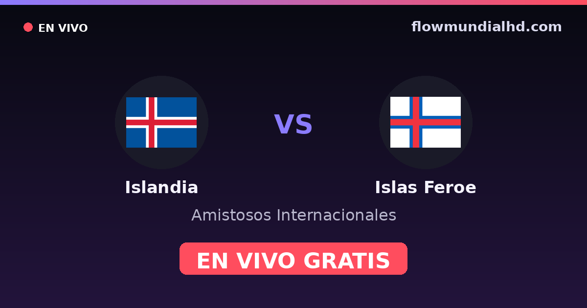 Islande vs Îles Féroé — Matchs amicaux internationaux · historique et où regarder en direct gratuitement sur FlowMundial HD