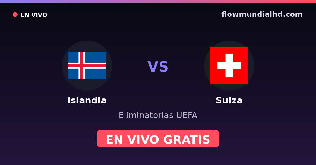 Islandia vs Suiza — Eliminatorias UEFA, UEFA Nations League · historial y dónde ver en vivo gratis en FlowMundial HD