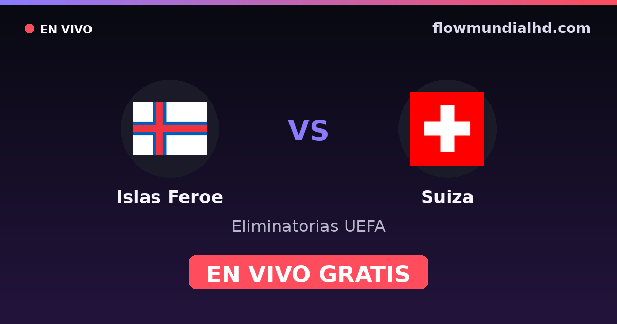 Ilhas Faroé vs Suíça — Eliminatorias UEFA · histórico e onde assistir ao vivo grátis na FlowMundial HD