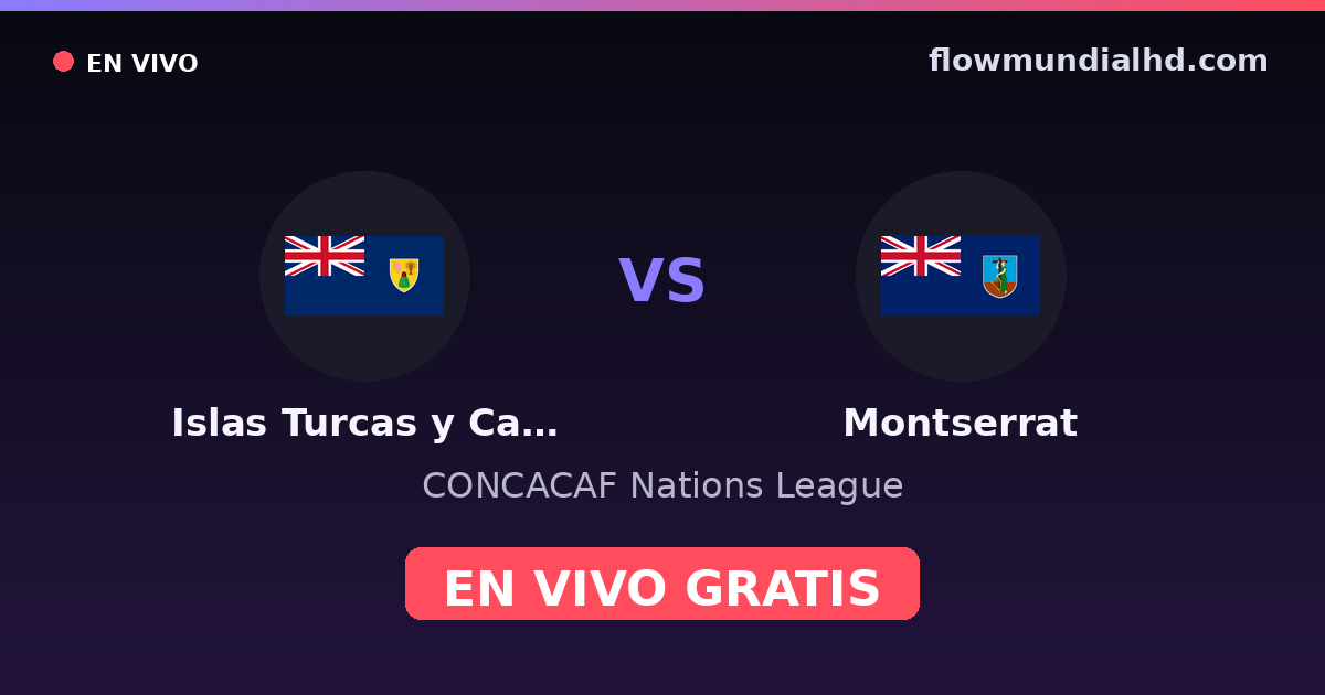 Islas Turcas y Caicos vs Montserrat — CONCACAF Nations League · historial y dónde ver en vivo gratis en FlowMundial HD