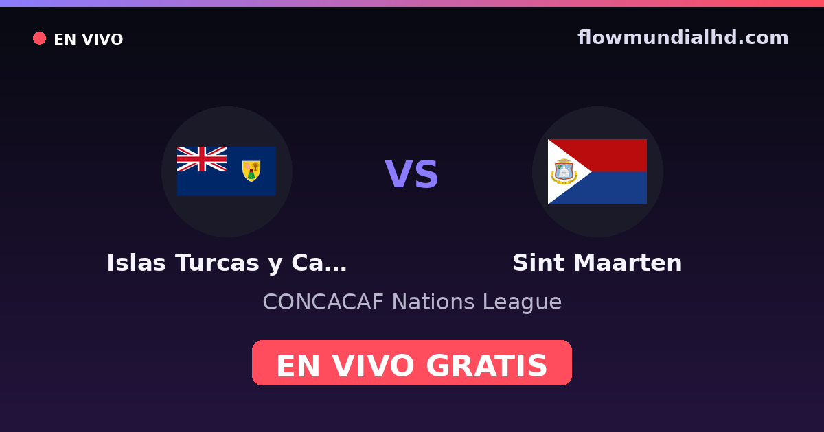 Islas Turcas y Caicos vs Sint Maarten — CONCACAF Nations League · historial y dónde ver en vivo gratis en FlowMundial HD