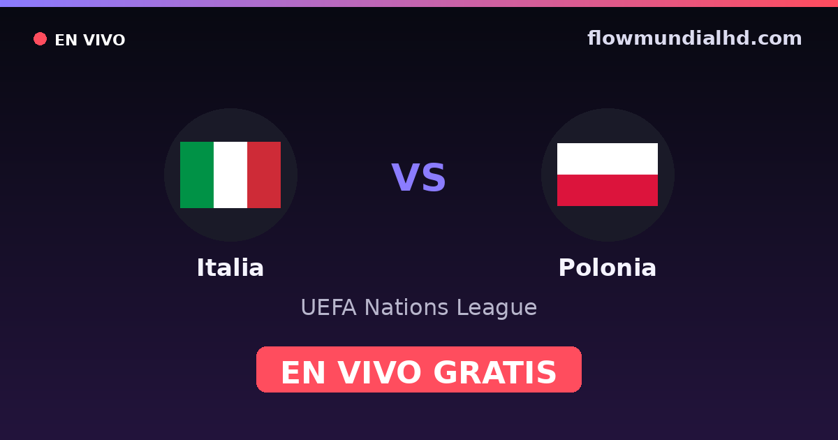 Italia vs Polonia — UEFA Nations League · historial y dónde ver en vivo gratis en FlowMundial HD