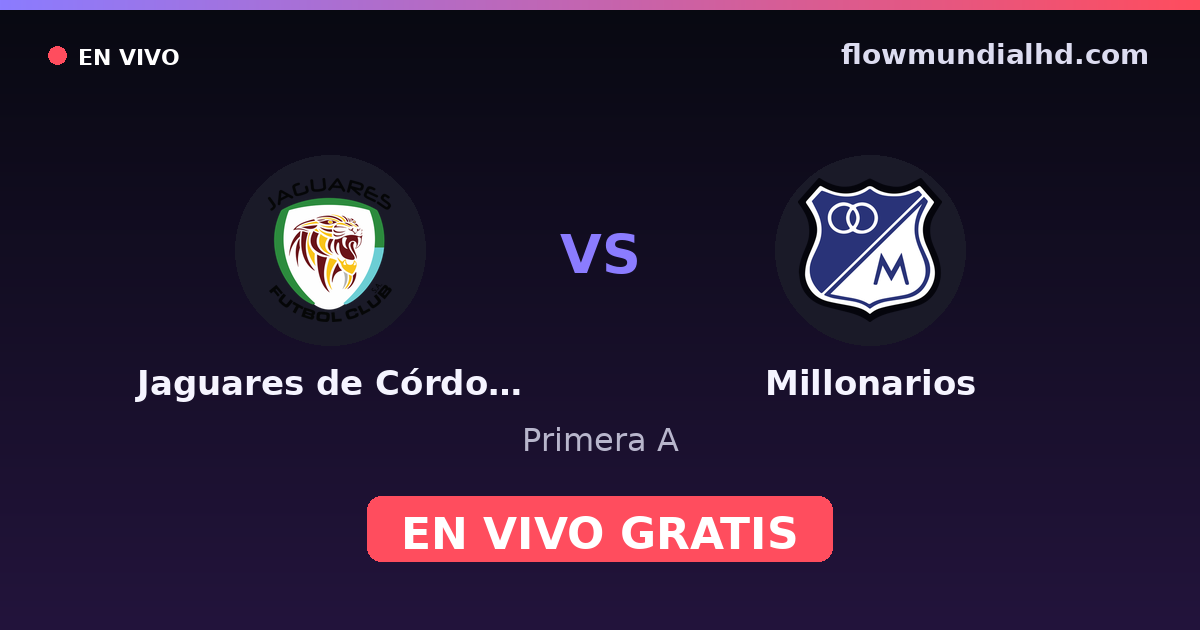 Jaguares de Córdoba vs Millonarios — Primera A · histórico e onde assistir ao vivo grátis na FlowMundial HD