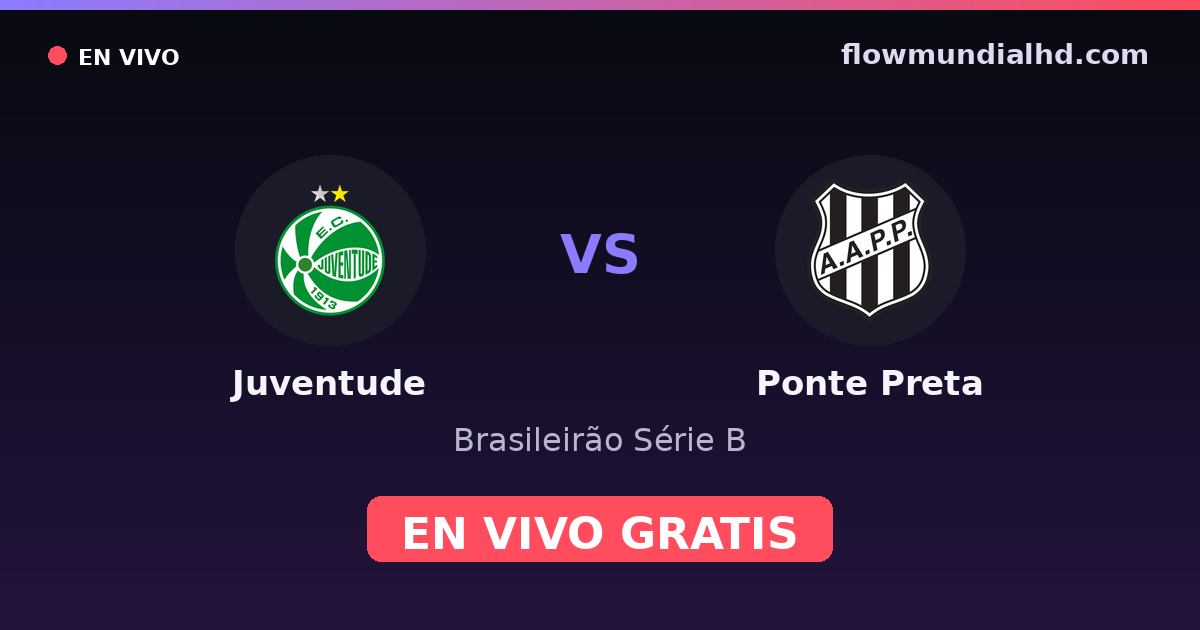 Juventude vs Ponte Preta — Brasileirão Série B · historial y dónde ver en vivo gratis en FlowMundial HD