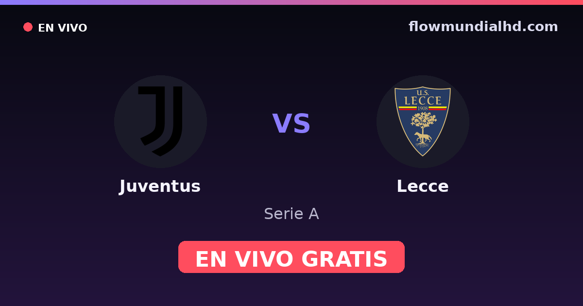 Juventus vs Lecce — Serie A · historial y dónde ver en vivo gratis en FlowMundial HD