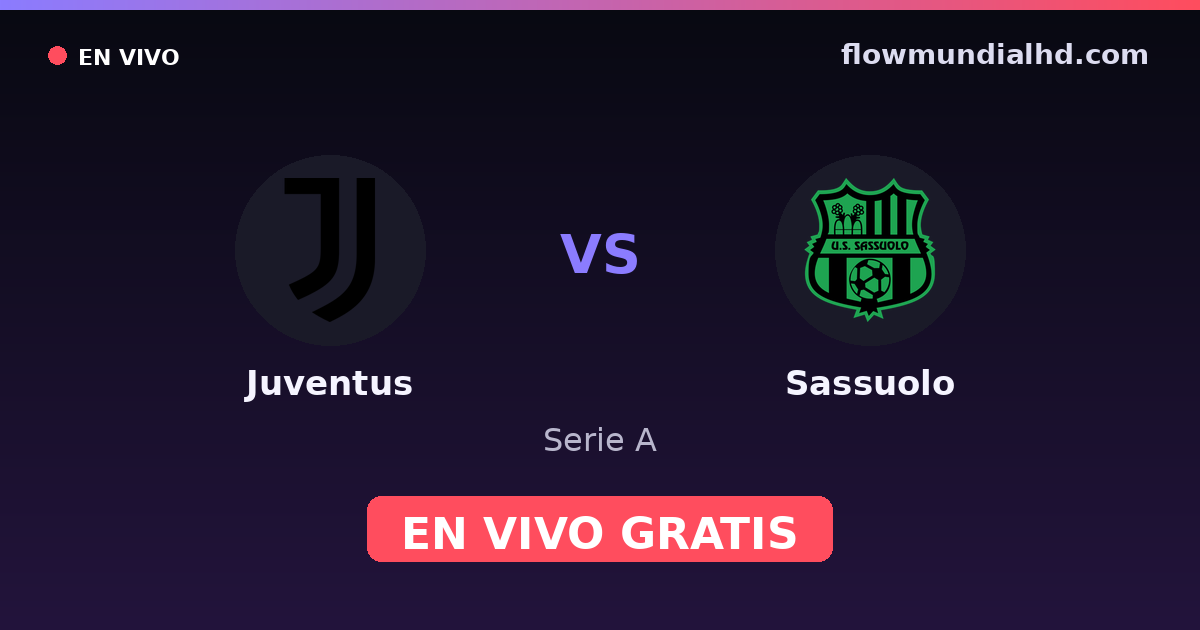 Juventus vs Sassuolo — Serie A · historial y dónde ver en vivo gratis en FlowMundial HD