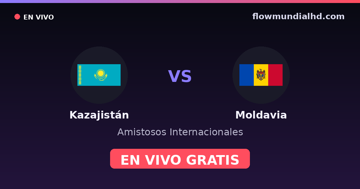 Kazajistán vs Moldavia — Amistosos Internacionales, UEFA Nations League · historial y dónde ver en vivo gratis en FlowMundial HD