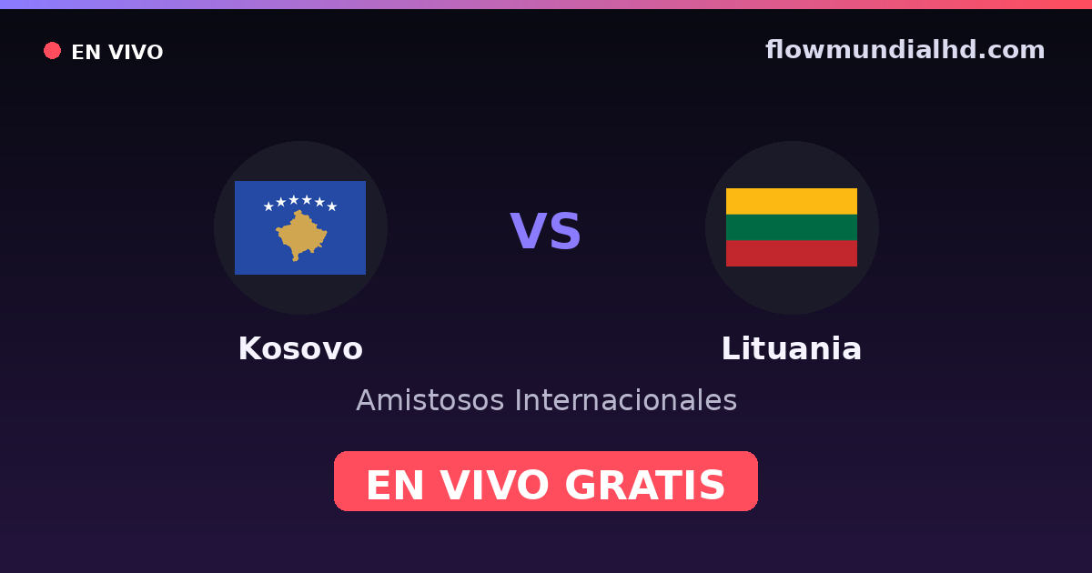Kosovo vs Lituanie — Matchs amicaux internationaux, UEFA Nations League · historique et où regarder en direct gratuitement sur FlowMundial HD