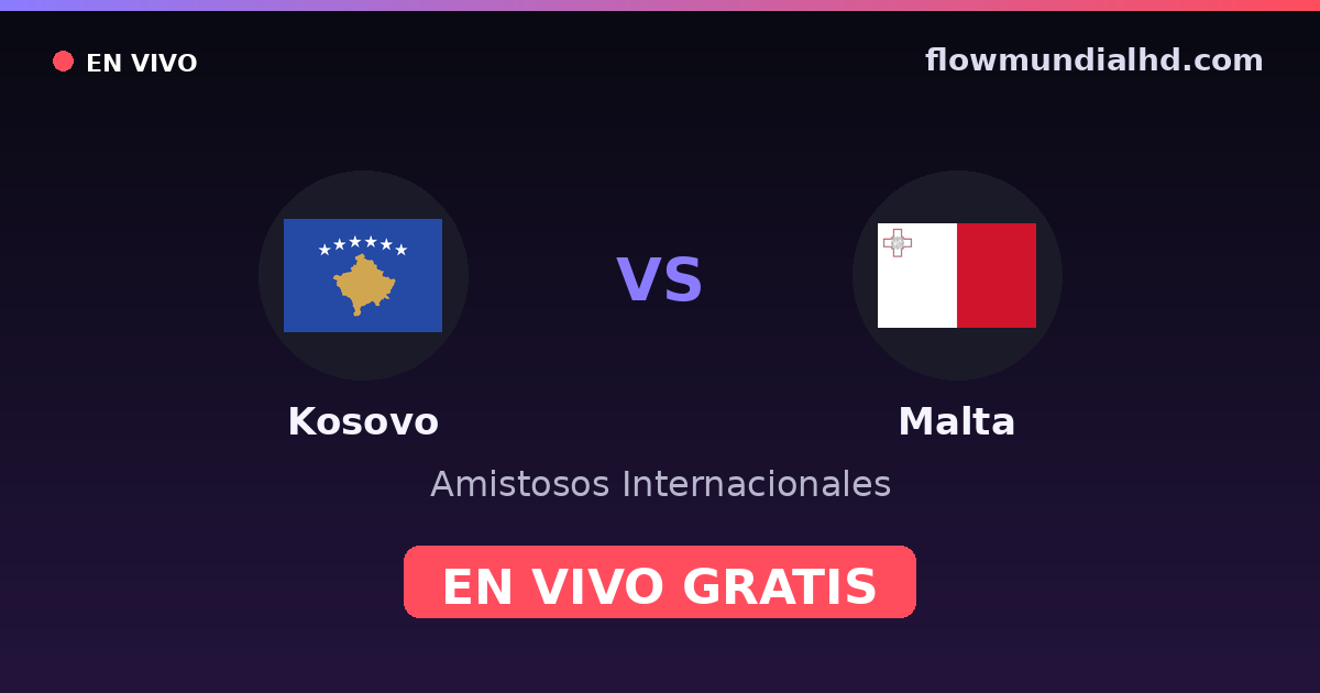 Kosovo vs Malta — Amistosos Internacionales, UEFA Nations League · historial y dónde ver en vivo gratis en FlowMundial HD