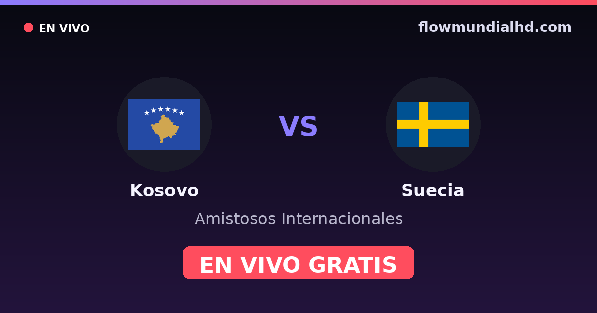 Kosovo vs Suède — Matchs amicaux internationaux, Qualifications UEFA · historique et où regarder en direct gratuitement sur FlowMundial HD