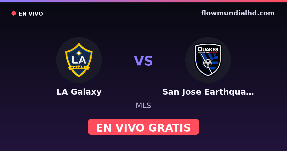 LA Galaxy vs San Jose Earthquakes — MLS · historial y dónde ver en vivo gratis en FlowMundial HD