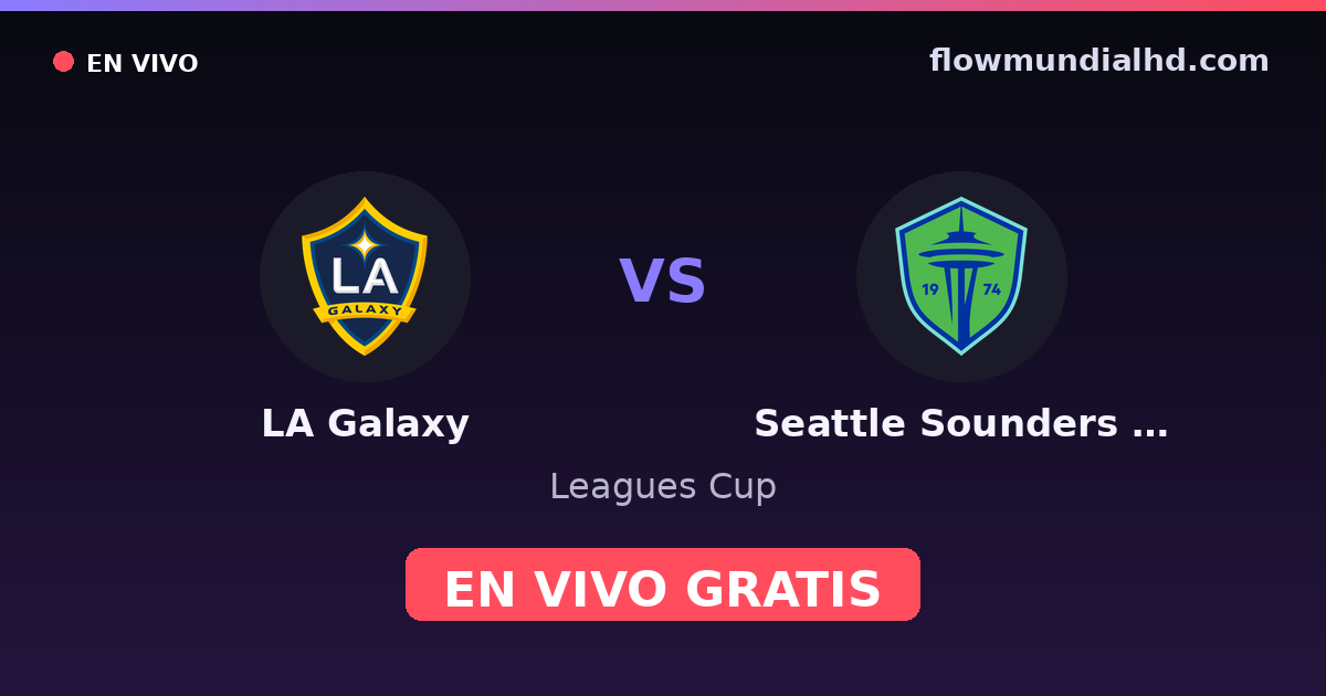 LA Galaxy vs Seattle Sounders FC — Leagues Cup, MLS · historique et où regarder en direct gratuitement sur FlowMundial HD