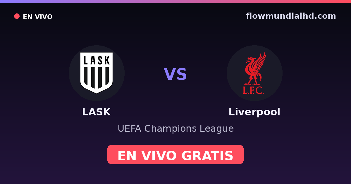 LASK vs Liverpool — UEFA Champions League · historial y dónde ver en vivo gratis en FlowMundial HD