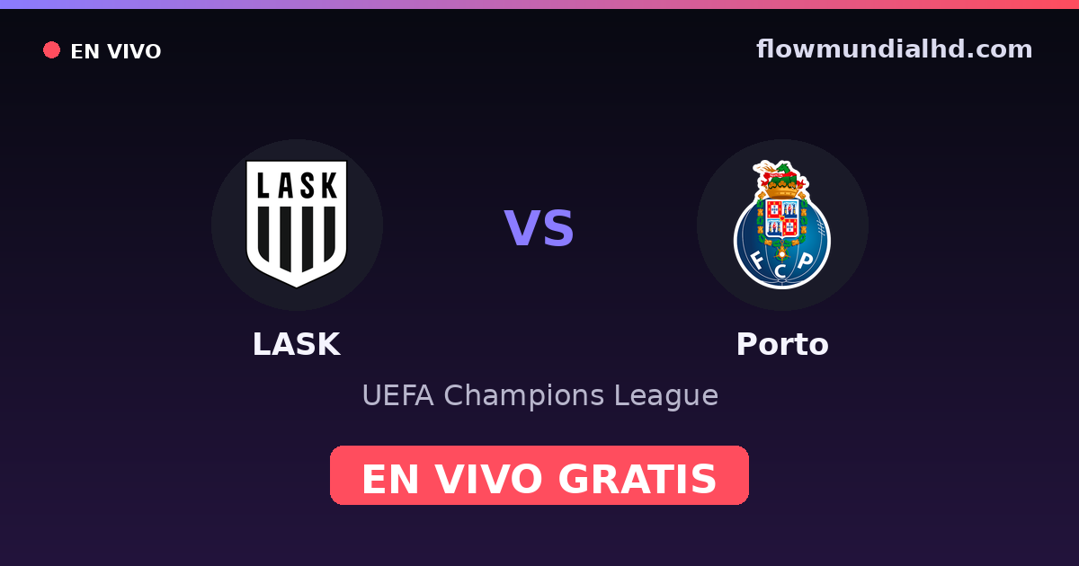 LASK vs Porto — UEFA Champions League · historial y dónde ver en vivo gratis en FlowMundial HD