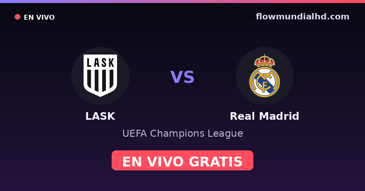 LASK vs Real Madrid — UEFA Champions League · historial y dónde ver en vivo gratis en FlowMundial HD