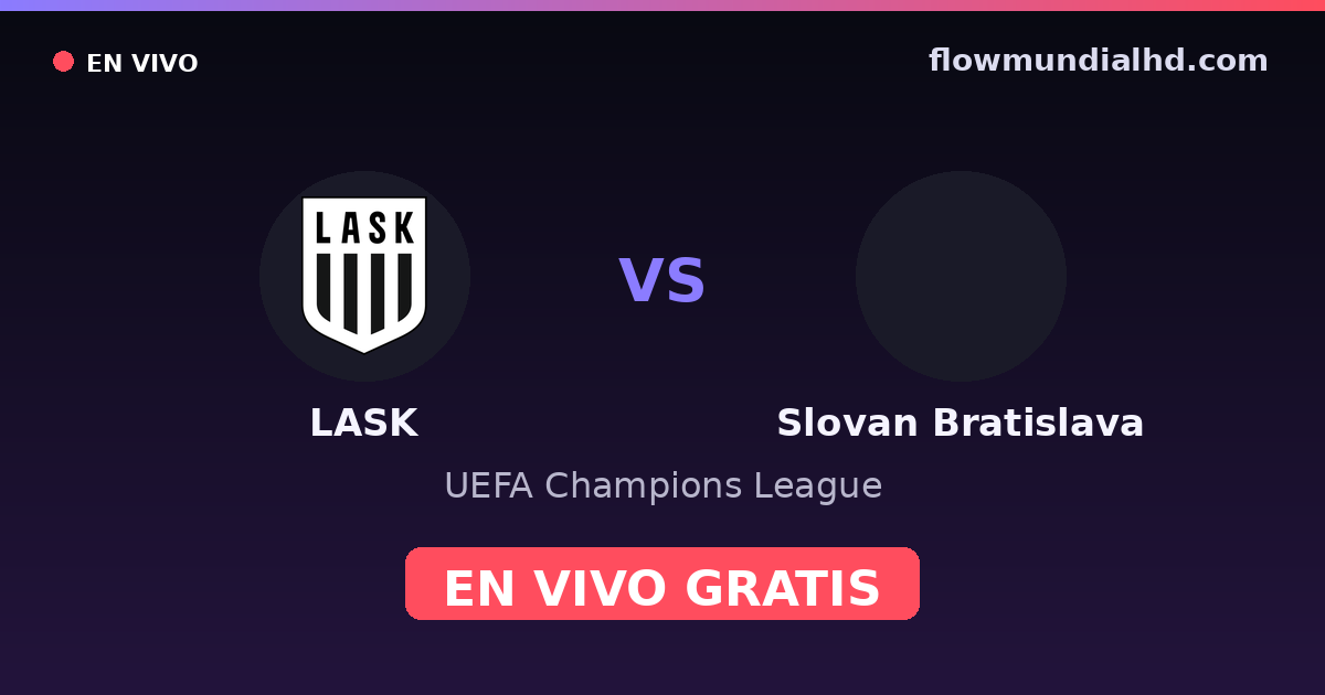 LASK vs Slovan Bratislava — UEFA Champions League · historial y dónde ver en vivo gratis en FlowMundial HD