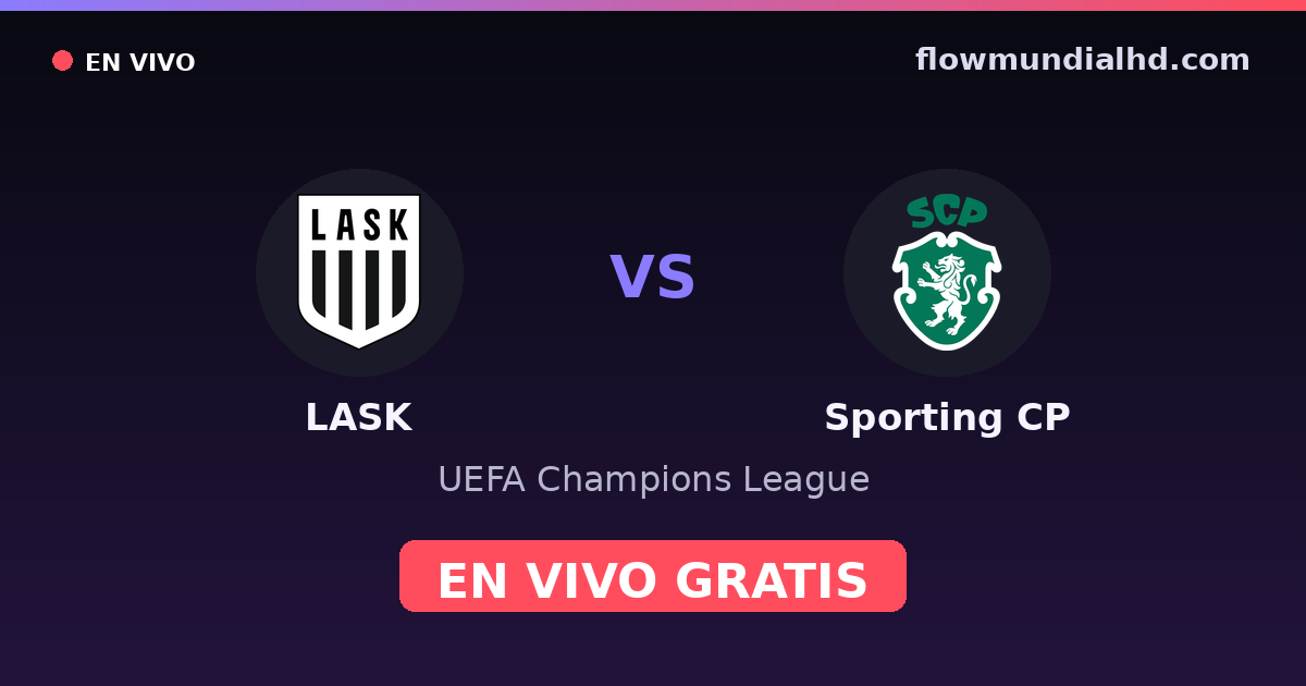 LASK vs Sporting CP — UEFA Champions League · historial y dónde ver en vivo gratis en FlowMundial HD