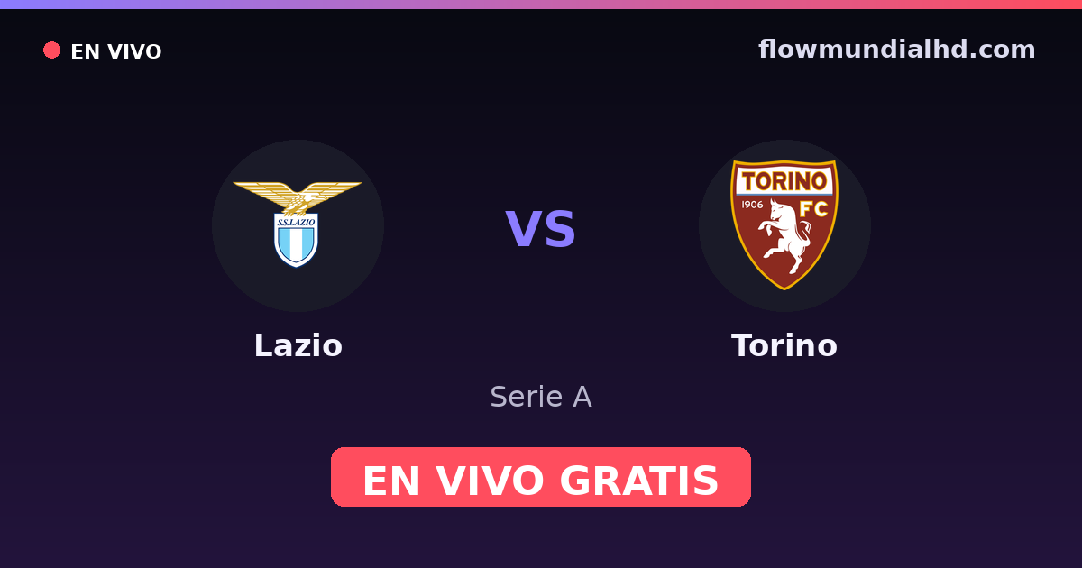 Lazio vs Torino — Serie A · historial y dónde ver en vivo gratis en FlowMundial HD
