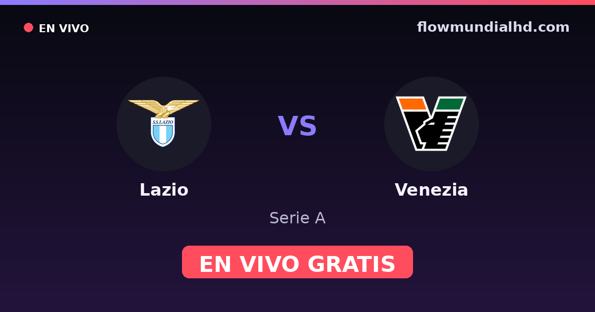 Lazio vs Venezia — Serie A · historial y dónde ver en vivo gratis en FlowMundial HD