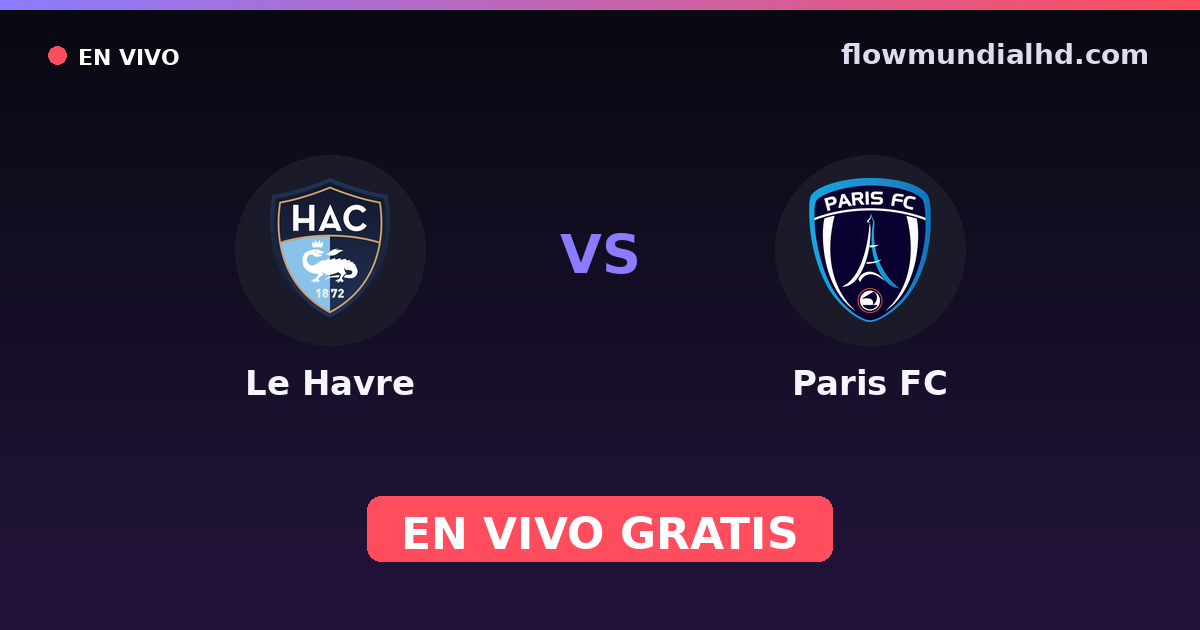 Le Havre vs Paris FC — Amistosos de clubes, Ligue 1 · historial y dónde ver en vivo gratis en FlowMundial HD