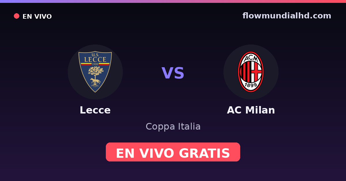 Lecce vs AC Milan — Coppa Italia, Serie A · historial y dónde ver en vivo gratis en FlowMundial HD
