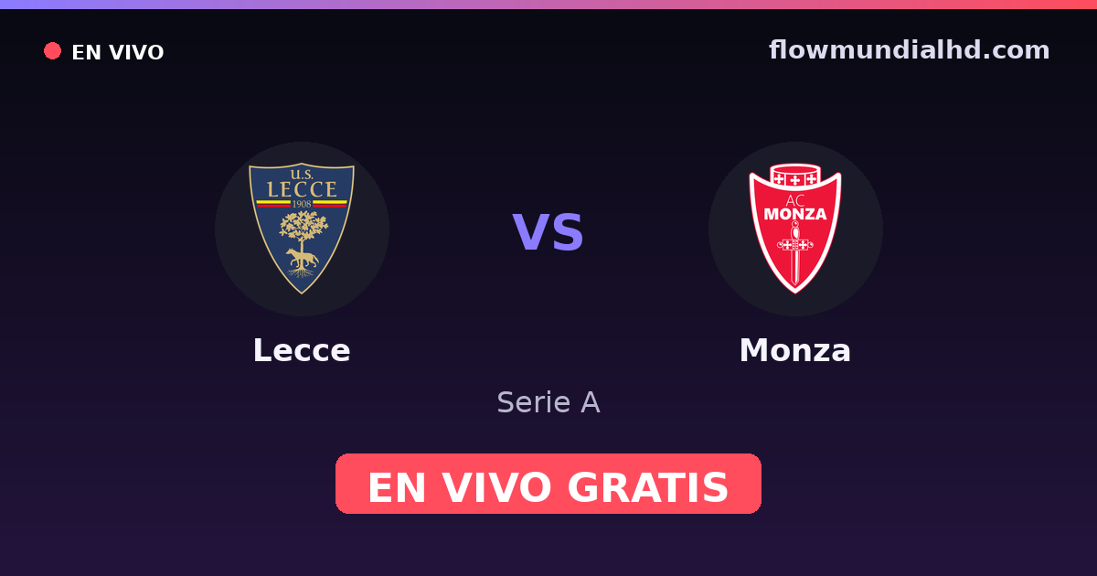 Lecce vs Monza — Serie A · historial y dónde ver en vivo gratis en FlowMundial HD