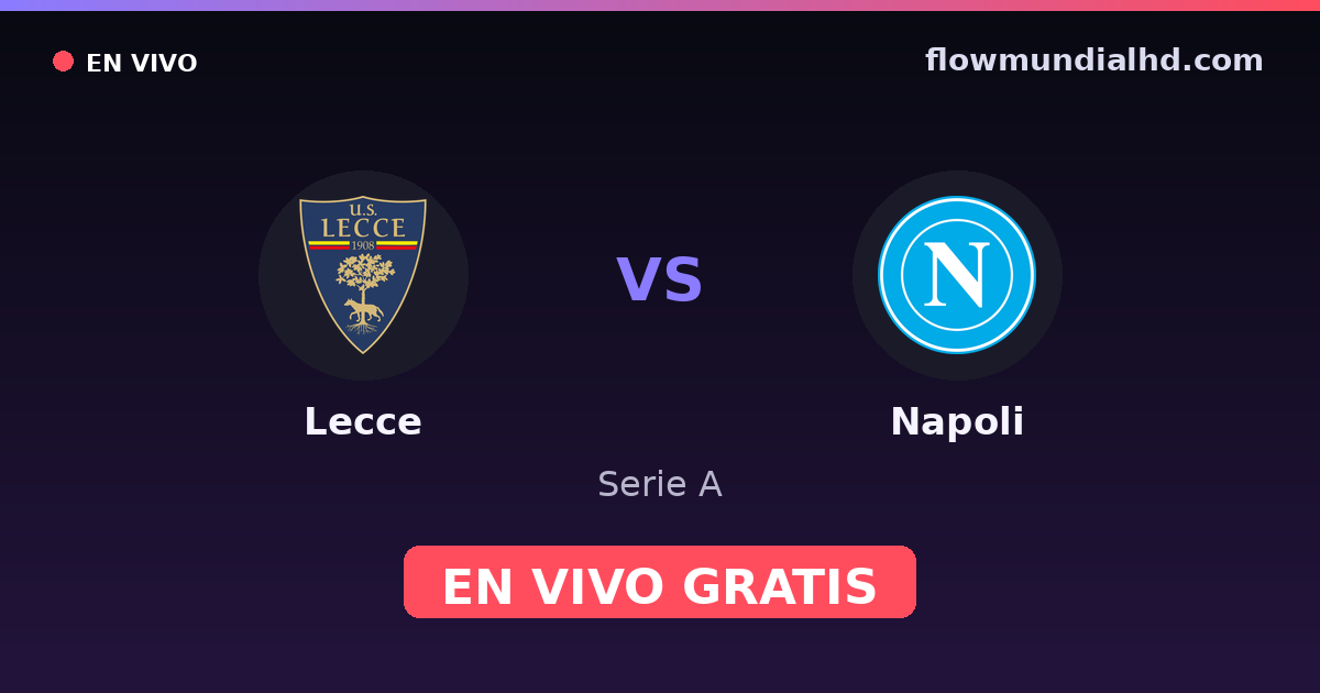 Lecce vs Napoli — Serie A · historial y dónde ver en vivo gratis en FlowMundial HD